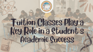 Read more about the article “Why Tuition Classes Play a Key Role in a Student’s Academic Success”